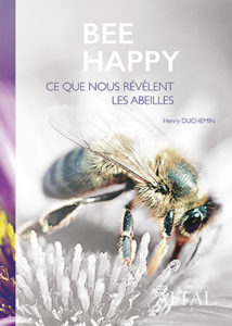 © Livre Bee Happy, ce que nous révèlent les abeilles, ALTAL Éditions 2014.