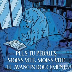 Livre ‘‘Plus tu pédales moins vite, moins vite tu avances doucement.’’ ballad et vous
